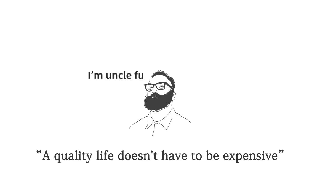 Cartoon character with a beard and glasses labeled 'I'm uncle fu' and text 'A quality life doesn't have to be expensive' on a white background.